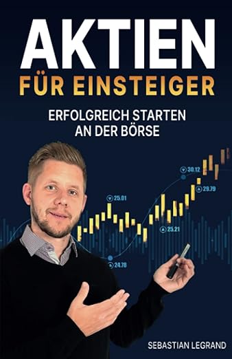 Buchcover von Aktien für Einsteiger von Sebastian Legrand. Das Cover hat einen dunklen Hintergrund mit einem leuchtenden Börsenchart und Kursmarkierungen. Ein Mann im Vordergrund trägt einen schwarzen Pullover und hält einen Stift in der Hand, während er mit der anderen Hand eine erklärende Geste macht. Der Untertitel lautet Erfolgreich starten an der Börse, was darauf hinweist, dass das Buch eine Einführung in den Aktienhandel bietet.