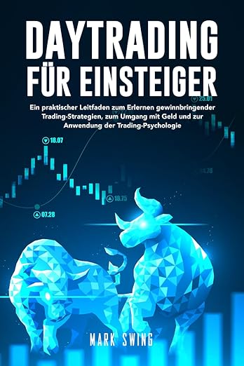 Buchcover von Daytrading für Einsteiger von Mark Swing. Das Cover hat einen dunklen Hintergrund mit leuchtend blauen Elementen. Im Vordergrund sind ein stilisierter Bulle und ein Bär in polygonaler Optik dargestellt. Darüber verlaufen Börsencharts mit Kursmarkierungen. Der Untertitel beschreibt das Buch als praktischen Leitfaden für gewinnbringende Trading-Strategien, den Umgang mit Geld und die Anwendung der Trading-Psychologie.