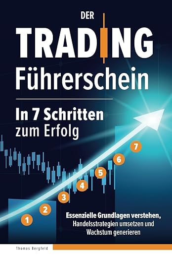 Buchcover von Der Trading Führerschein – In 7 Schritten zum Erfolg von Thomas Bergfeld. Das Cover hat einen dunklen Hintergrund mit einem aufsteigenden Pfeil, der sieben nummerierte Schritte markiert. Im Hintergrund sind Börsencharts zu sehen. Der Untertitel betont die Inhalte des Buches: essenzielle Grundlagen des Tradings verstehen, Handelsstrategien umsetzen und Wachstum generieren.