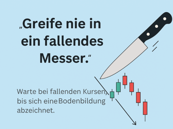 Börsenweisheiten: Greife nie in ein fallendes Messer.